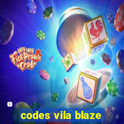 codes vila blaze